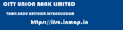 CITY UNION BANK LIMITED  TAMIL NADU ARIYALUR JAYANKONDAM   ifsc code